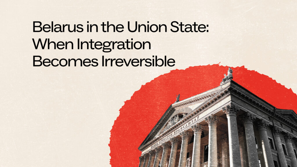 The Union State for Belarus: Sovereignty Under Pressure and Growing Dependence on Russia