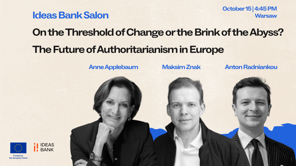 Ideas Bank Salon “On the Threshold of Change or the Brink of the Abyss? The Future of Authoritarianism in Europe” | Anne Applebaum, Maksim Znak